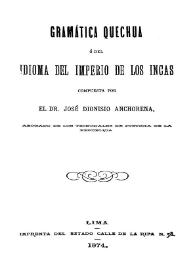 Gramática quechua ó del idioma del imperio de los incas / compuesta por el Dr. José Dionisio Anchorena | Biblioteca Virtual Miguel de Cervantes