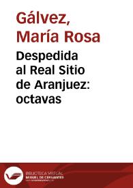 Despedida al Real Sitio de Aranjuez: octavas / de María Rosa Gálvez de Cabrera | Biblioteca Virtual Miguel de Cervantes