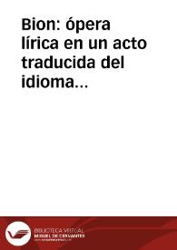 Bion: ópera lírica en un acto traducida del idioma francés / de María Rosa Gálvez de Cabrera | Biblioteca Virtual Miguel de Cervantes