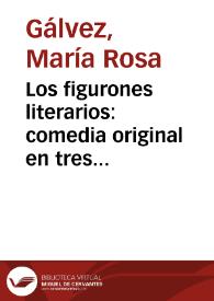 Los figurones literarios: comedia original en tres actos / de María Rosa Gálvez de Cabrera | Biblioteca Virtual Miguel de Cervantes