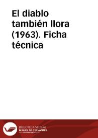El diablo también llora (1963). Ficha técnica | Biblioteca Virtual Miguel de Cervantes