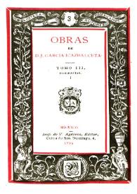 Obras de D. J. García Icazbalceta. Tomo 3. Biografías. Vol. 1 / de D. J. García Icazbalceta | Biblioteca Virtual Miguel de Cervantes