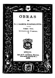 Obras de D. J. García Icazbalceta. Tomo 8. Opúsculos varios. Vol. 5 | Biblioteca Virtual Miguel de Cervantes