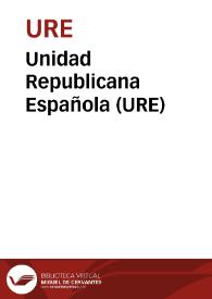 Unidad Republicana Española (URE) | Biblioteca Virtual Miguel de Cervantes