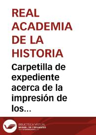Carpetilla de expediente acerca de la impresión de los Viajes de Luis José Velázquez | Biblioteca Virtual Miguel de Cervantes