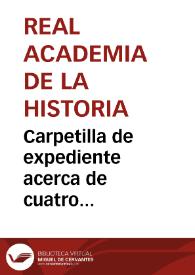 Carpetilla de expediente acerca de cuatro inscripciones romanas enviadas a la Real Academia por un miembro de la Comisión de Monumentos de Orense. | Biblioteca Virtual Miguel de Cervantes