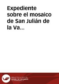Expediente sobre el mosaico de San Julián de la Valmuza | Biblioteca Virtual Miguel de Cervantes