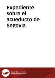 Expediente sobre el acueducto de Segovia. | Biblioteca Virtual Miguel de Cervantes