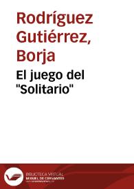 El juego del "Solitario" / Borja Rodríguez Gutiérrez | Biblioteca Virtual Miguel de Cervantes
