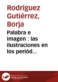 Palabra e imagen : las ilustraciones en los periódicos del XIX como precedente del fotoperiodismo / Borja Rodríguez Gutiérrez | Biblioteca Virtual Miguel de Cervantes