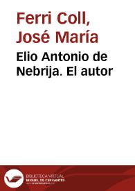 Elio Antonio de Nebrija. El autor / José María Ferri Coll | Biblioteca Virtual Miguel de Cervantes