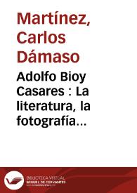 Adolfo Bioy Casares : La literatura, la fotografía, el cine y la eternidad. Conversación con Carlos Dámaso Martínez / Carlos Dámaso Martínez | Biblioteca Virtual Miguel de Cervantes