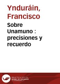 Sobre Unamuno : precisiones y recuerdo / Francisco Ynduráin | Biblioteca Virtual Miguel de Cervantes