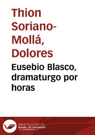 Eusebio Blasco, dramaturgo por horas / Dolores Thion Soriano-Mollá | Biblioteca Virtual Miguel de Cervantes