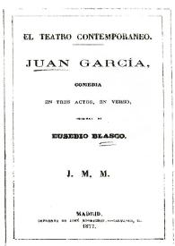 Juan García : comedia en tres actos, en verso / original de Eusebio Blasco | Biblioteca Virtual Miguel de Cervantes