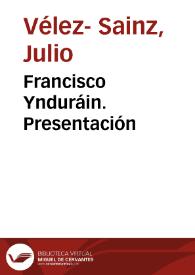 Francisco Ynduráin. Presentación / Julio Vélez-Sáinz | Biblioteca Virtual Miguel de Cervantes