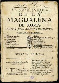 La gran comedia de la Magdalena de Roma / de Don Juan Bautista Diamante | Biblioteca Virtual Miguel de Cervantes
