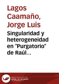 Singularidad y heterogeneidad en "Purgatorio" de Raúl Zurita (1979) = Singurarity and heterogeneity in "Purgatorio" by Raúl Zurita / Jorge Lagos Caamaño | Biblioteca Virtual Miguel de Cervantes