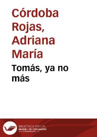 Tomás, ya no más | Biblioteca Virtual Miguel de Cervantes