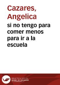 si no tengo para comer menos para ir a la escuela | Biblioteca Virtual Miguel de Cervantes