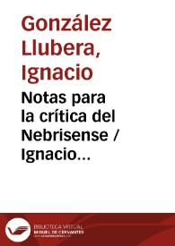 Notas para la crítica del Nebrisense / Ignacio González Llubera | Biblioteca Virtual Miguel de Cervantes