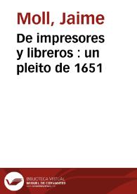 De impresores y libreros : un pleito de 1651 / Jaime Moll Roqueta | Biblioteca Virtual Miguel de Cervantes