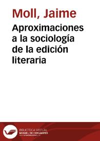 Aproximaciones a la sociología de la edición literaria / Jaime Moll | Biblioteca Virtual Miguel de Cervantes