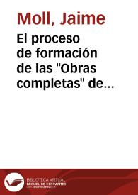 El proceso de formación de las "Obras completas" de Quevedo / Jaime Moll | Biblioteca Virtual Miguel de Cervantes