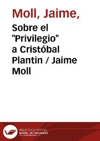 Sobre el "Privilegio" a Cristóbal Plantin / Jaime Moll | Biblioteca Virtual Miguel de Cervantes