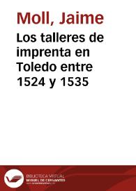 Los talleres de imprenta en Toledo entre 1524 y 1535 / Jaime Moll | Biblioteca Virtual Miguel de Cervantes
