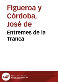 Entremes de la Tranca / De D. Josef de Figueroa | Biblioteca Virtual Miguel de Cervantes