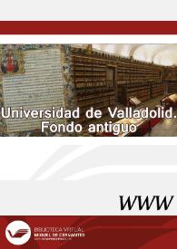 Fondo Antiguo. Universidad de Valladolid | Biblioteca Virtual Miguel de Cervantes