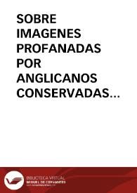 SOBRE IMAGENES PROFANADAS POR ANGLICANOS CONSERVADAS EN ESPAÑA Y PORTUGAL / Martinez Angel, Lorenzo | Biblioteca Virtual Miguel de Cervantes