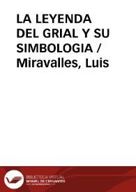 LA LEYENDA DEL GRIAL Y SU SIMBOLOGIA / Miravalles, Luis | Biblioteca Virtual Miguel de Cervantes