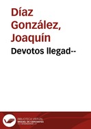 Devotos llegad-- / todos los títulos son tradicionales ; arreglos y adaptación, Joaquín Díaz | Biblioteca Virtual Miguel de Cervantes