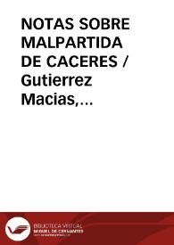 NOTAS SOBRE MALPARTIDA DE CACERES / Gutierrez Macias, Valeriano | Biblioteca Virtual Miguel de Cervantes