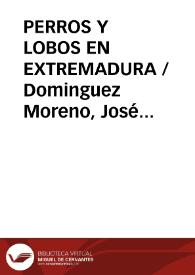 PERROS Y LOBOS EN EXTREMADURA / Dominguez Moreno, José María | Biblioteca Virtual Miguel de Cervantes