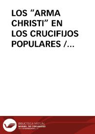 LOS “ARMA CHRISTI” EN LOS CRUCIFIJOS POPULARES / Miravalles, Luis | Biblioteca Virtual Miguel de Cervantes
