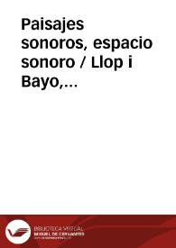 Paisajes sonoros, espacio sonoro / Llop i Bayo, Françesc | Biblioteca Virtual Miguel de Cervantes