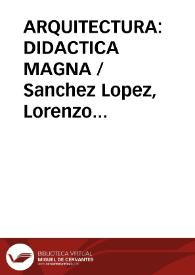 ARQUITECTURA: DIDACTICA MAGNA / Sanchez Lopez, Lorenzo / JEREZ GARCIA | Biblioteca Virtual Miguel de Cervantes