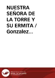 NUESTRA SEÑORA DE LA TORRE Y SU ERMITA / Gonzalez NuÑez, Emilio y Demetrio | Biblioteca Virtual Miguel de Cervantes