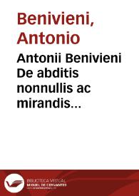 Antonii Benivieni De abditis nonnullis ac mirandis morborum et sanationum causis. | Biblioteca Virtual Miguel de Cervantes