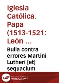 Bulla contra errores Martini Lutheri [et] sequacium | Biblioteca Virtual Miguel de Cervantes