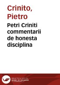 Petri Criniti commentarii de honesta disciplina | Biblioteca Virtual Miguel de Cervantes