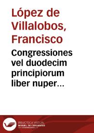 Congressiones vel duodecim principiorum liber nuper editus | Biblioteca Virtual Miguel de Cervantes