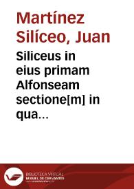 Siliceus in eius primam Alfonseam sectione[m] in qua primaria dyalectices eleme[n]ta comperiuntur argutissime disputata | Biblioteca Virtual Miguel de Cervantes