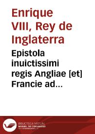 Epistola inuictissimi regis Angliae [et] Francie ad Cesaream maiestate[m] | Biblioteca Virtual Miguel de Cervantes