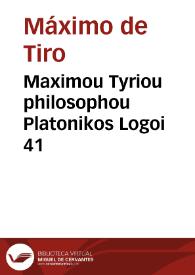 Maximou Tyriou philosophou Platonikos Logoi 41 | Biblioteca Virtual Miguel de Cervantes