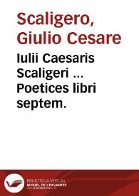 Iulii Caesaris Scaligeri ... Poetices libri septem. | Biblioteca Virtual Miguel de Cervantes