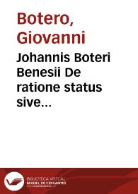 Johannis Boteri Benesii De ratione status sive Illustrium statu et politia | Biblioteca Virtual Miguel de Cervantes